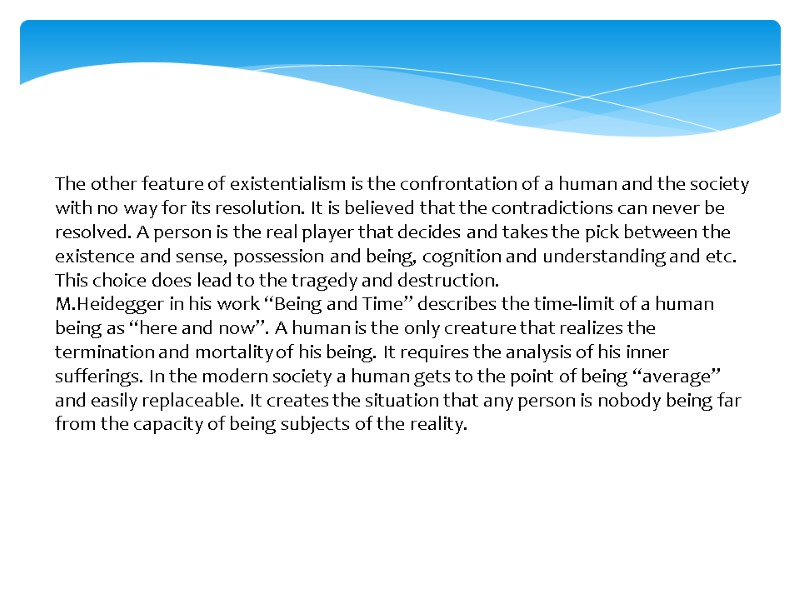 The other feature of existentialism is the confrontation of a human and the society